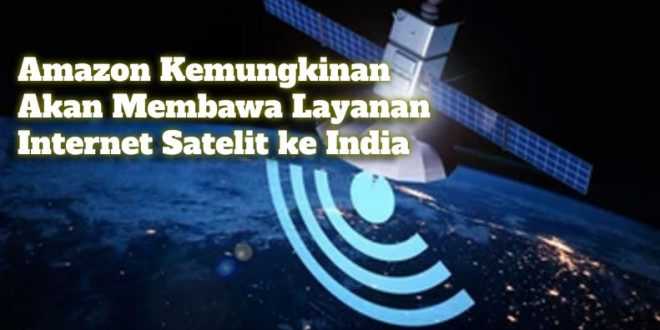 Gambar Amazon Kemungkinan Akan Membawa Layanan Internet Satelit ke India