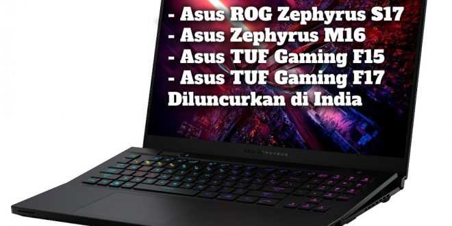 Gambar Asus ROG Zephyrus S17, Asus Zephyrus M16, Asus TUF Gaming F15, Laptop Asus TUF Gaming F17 Diluncurkan di India