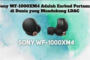 Gambar Sony WF-1000XM4 Adalah Earbud Pertama di Dunia yang Mendukung LDAC