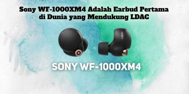Gambar Sony WF-1000XM4 Adalah Earbud Pertama di Dunia yang Mendukung LDAC